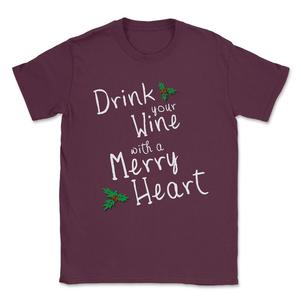 Drink Your Wine With A Merry Heart Unisex T-Shirt - Maroon
