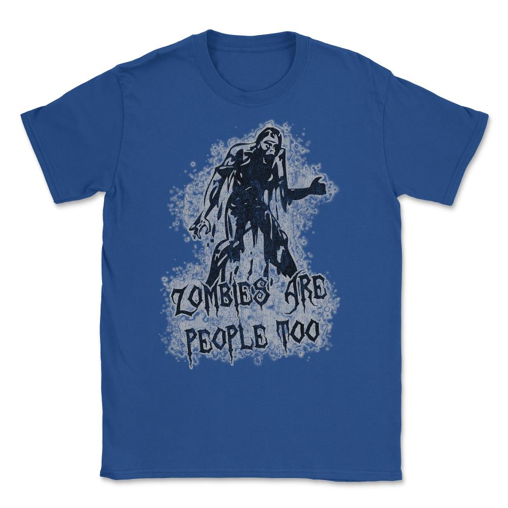 Zombies Are People Too Halloween Vintage Unisex T-Shirt - Royal Blue