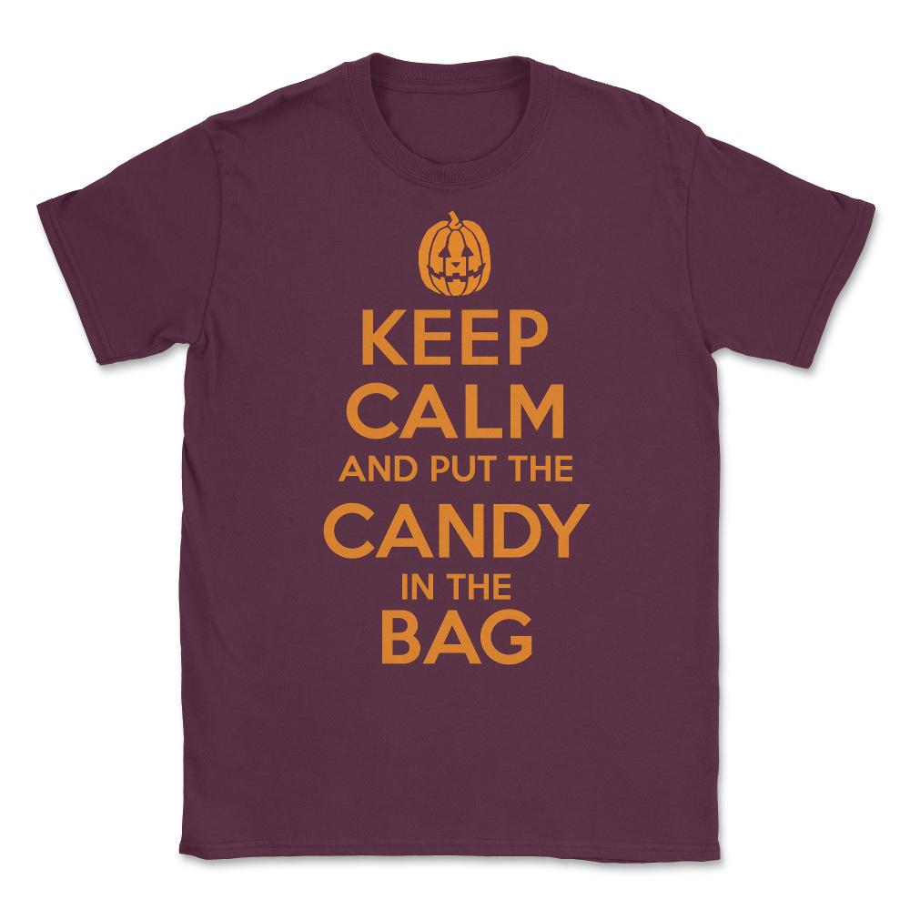 Keep Calm and Put the Halloween Candy in the Bag Unisex T-Shirt - Maroon