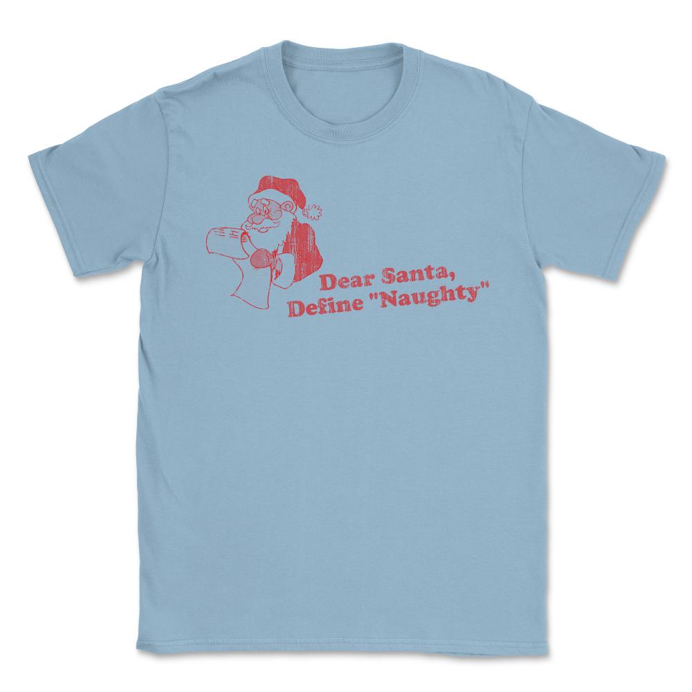 Dear Santa Define Naughty Unisex T-Shirt - Light Blue