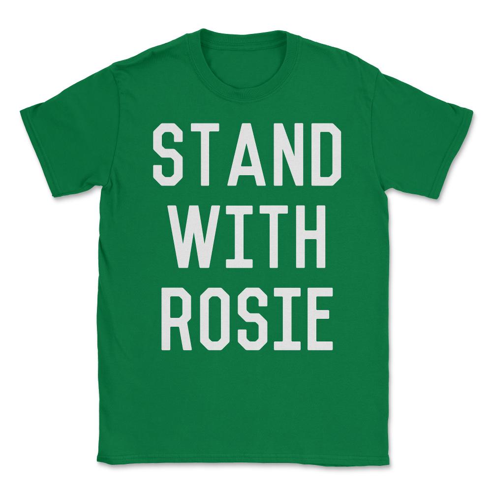Stand With Rosie Unisex T-Shirt - Green
