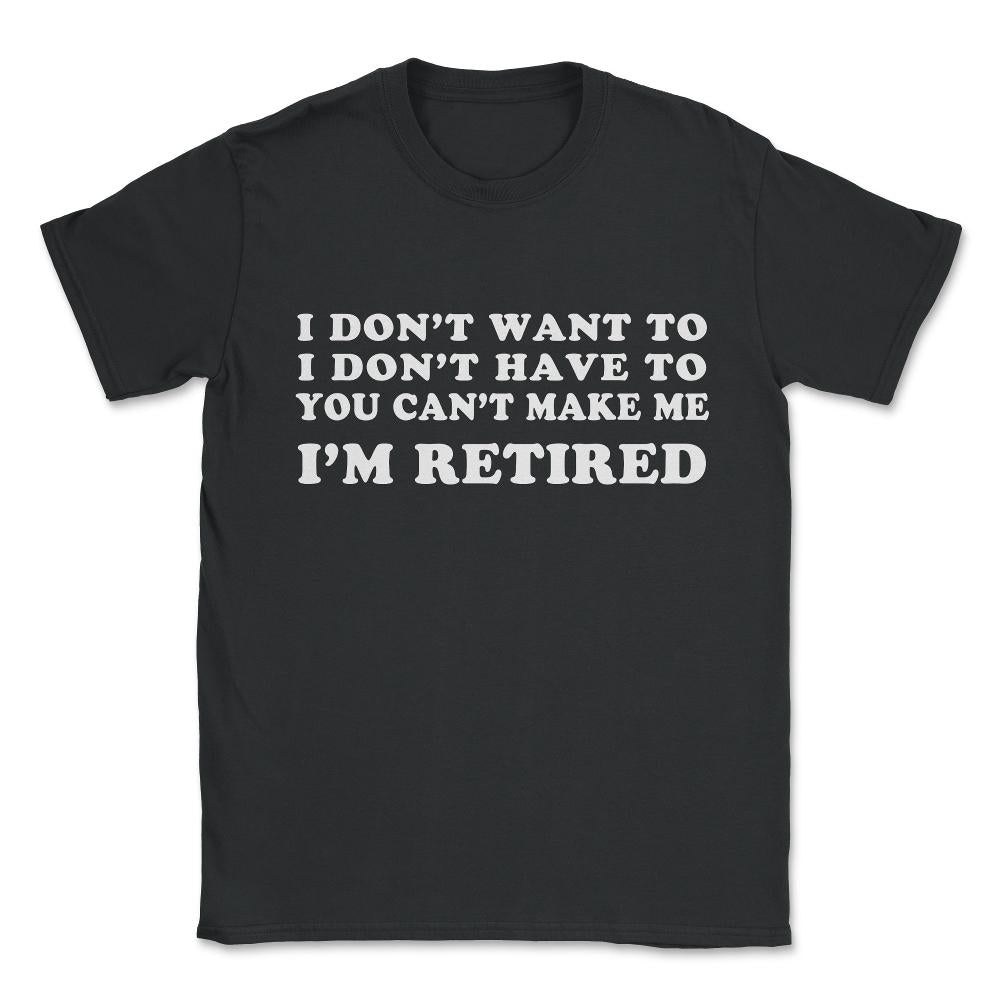 Funny Retired Retirement Gift Unisex T-Shirt - Black