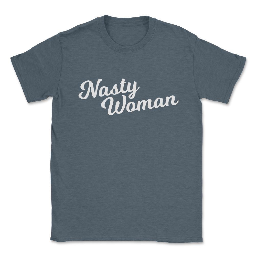 Nasty Woman Unisex T-Shirt - Dark Grey Heather