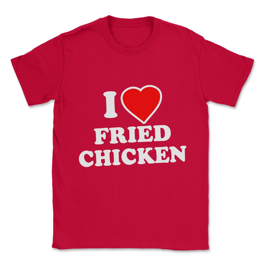 I Love Fried Chicken Unisex T-Shirt - Red