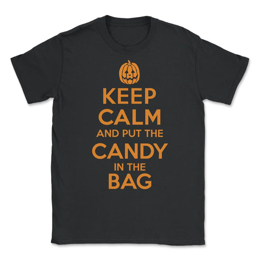 Keep Calm and Put the Halloween Candy in the Bag Unisex T-Shirt - Black