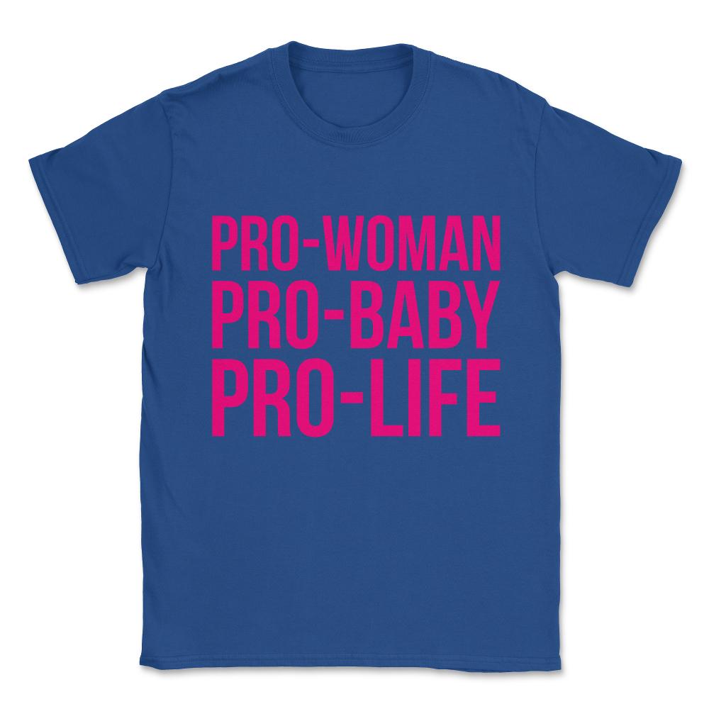 Pro-Woman Pro-Baby Pro-Life Unisex T-Shirt - Royal Blue