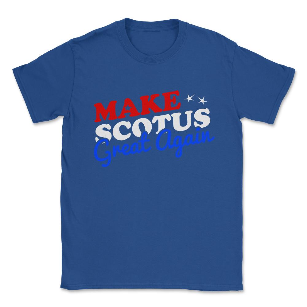 Make the Supreme Court SCOTUS Great Again Unisex T-Shirt - Royal Blue