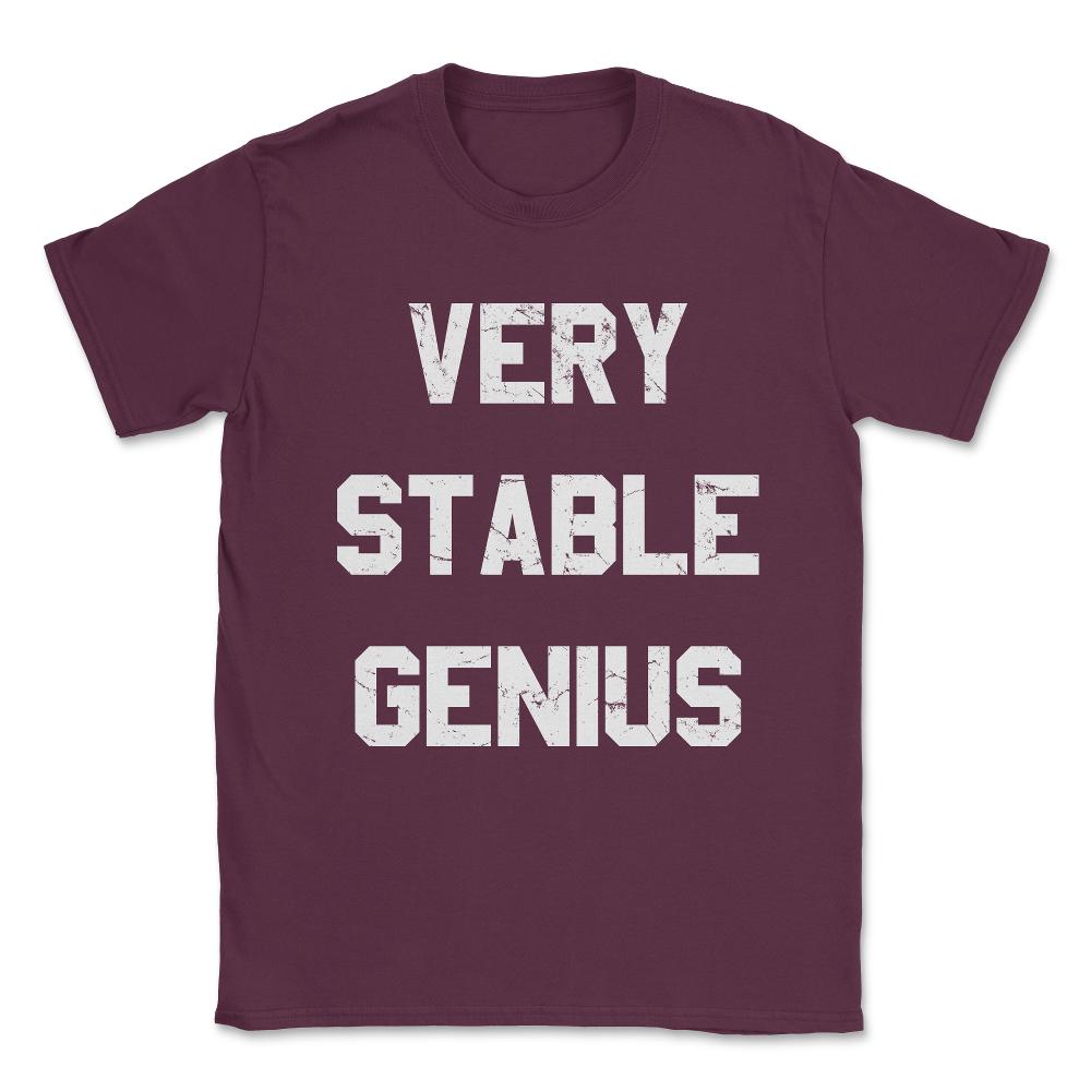 Very Stable Genius Unisex T-Shirt - Maroon