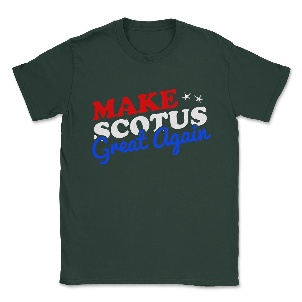 Make the Supreme Court SCOTUS Great Again Unisex T-Shirt - Forest Green