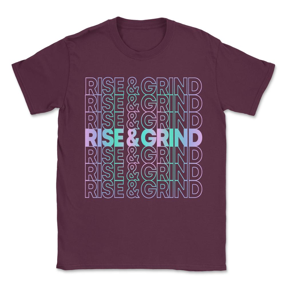 Rise and Grind Unisex T-Shirt - Maroon