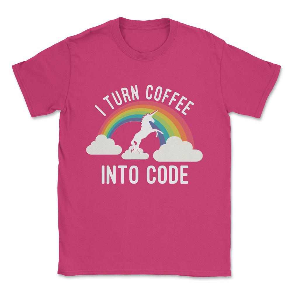 I Turn Coffee Into Code Unisex T-Shirt - Heliconia