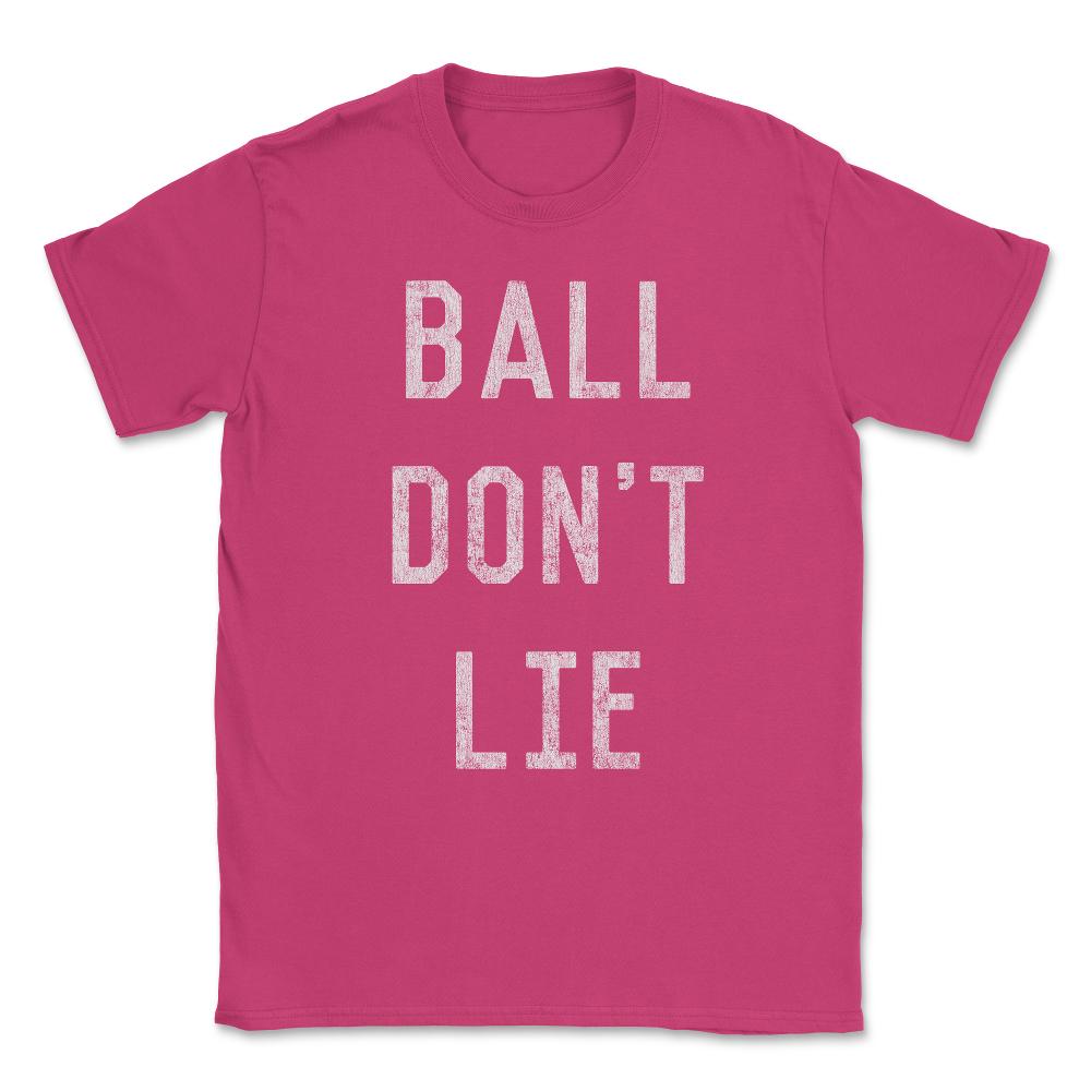 Ball Don't Lie Unisex T-Shirt - Heliconia