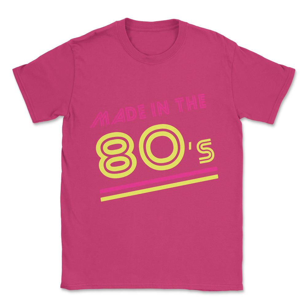 Made In The 80's Unisex T-Shirt - Heliconia