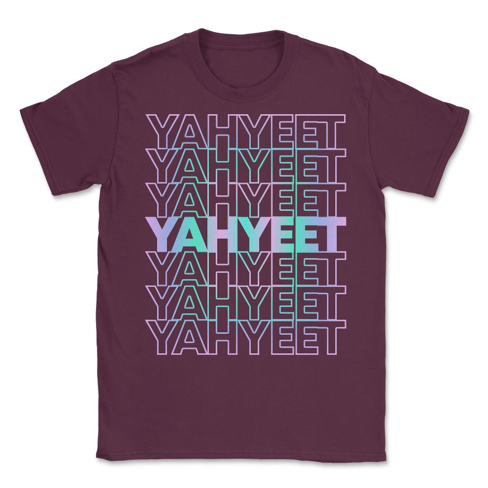Yah Yeet Streetwear Unisex T-Shirt - Maroon
