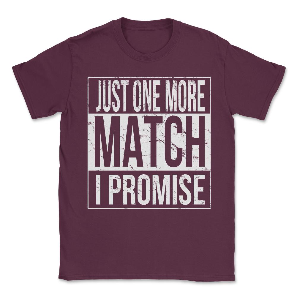 Just One More Match I Promise Gamer Unisex T-Shirt - Maroon