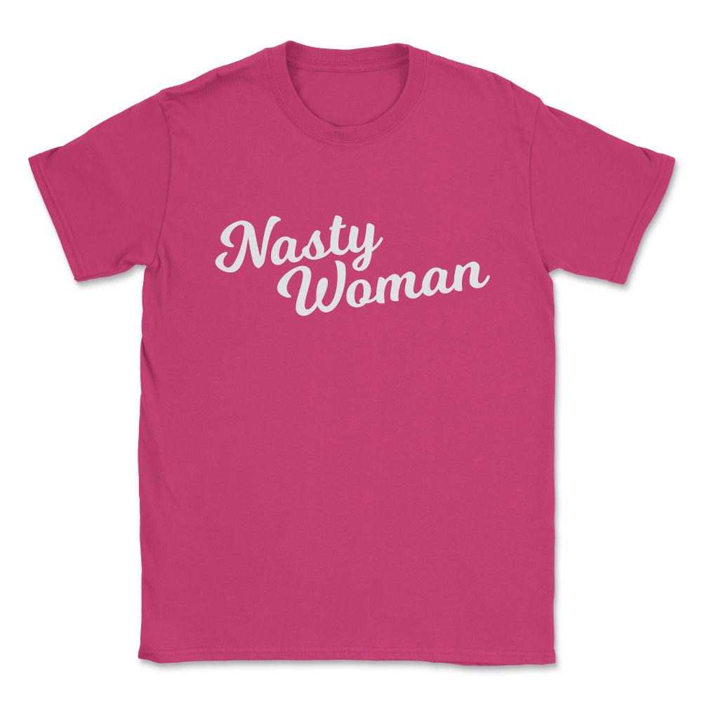 Nasty Woman Unisex T-Shirt - Heliconia