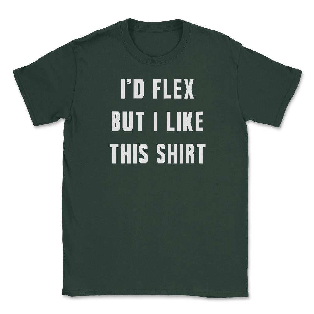 Id Flex But I Like This Unisex T-Shirt - Forest Green