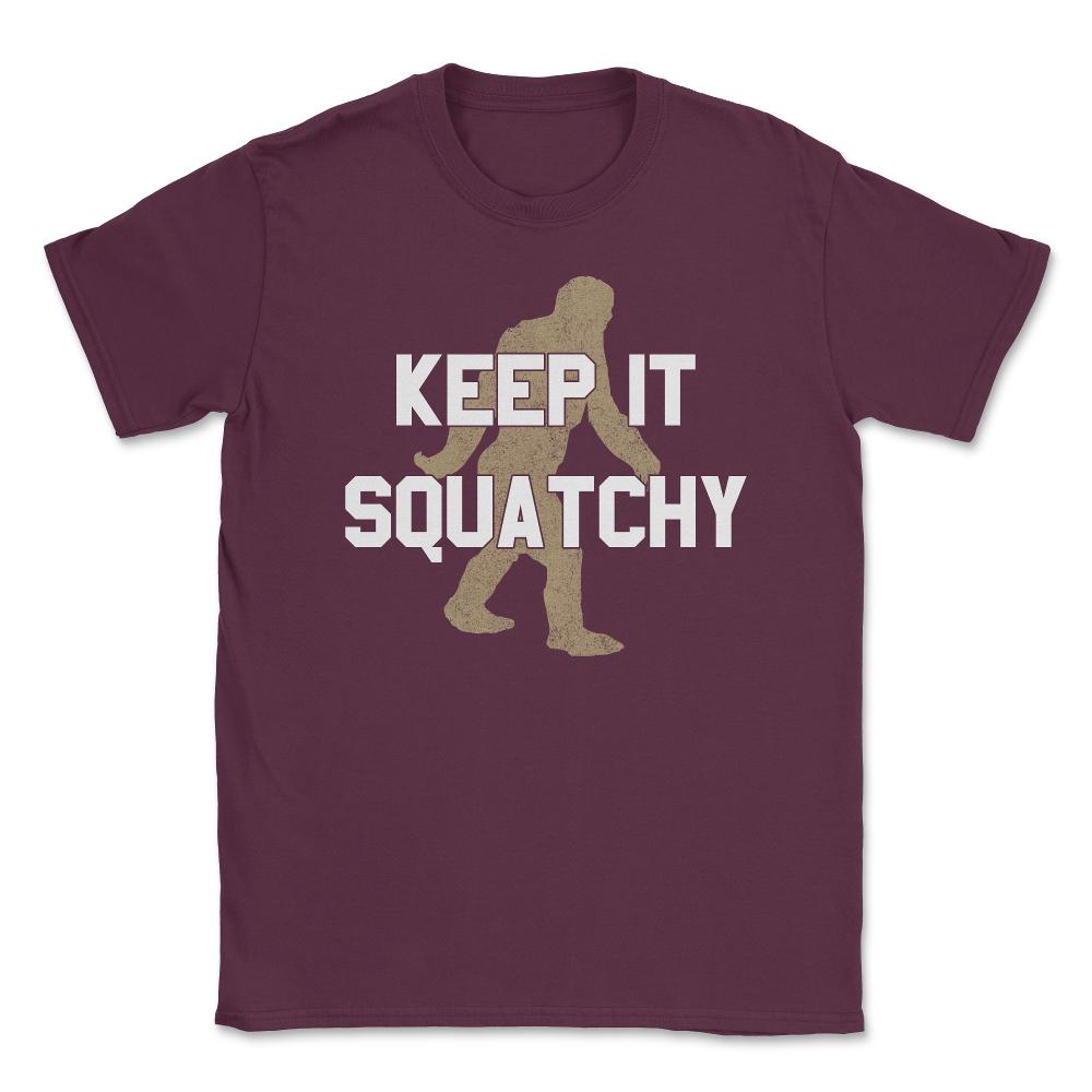 Keep It Squatchy Unisex T-Shirt - Maroon