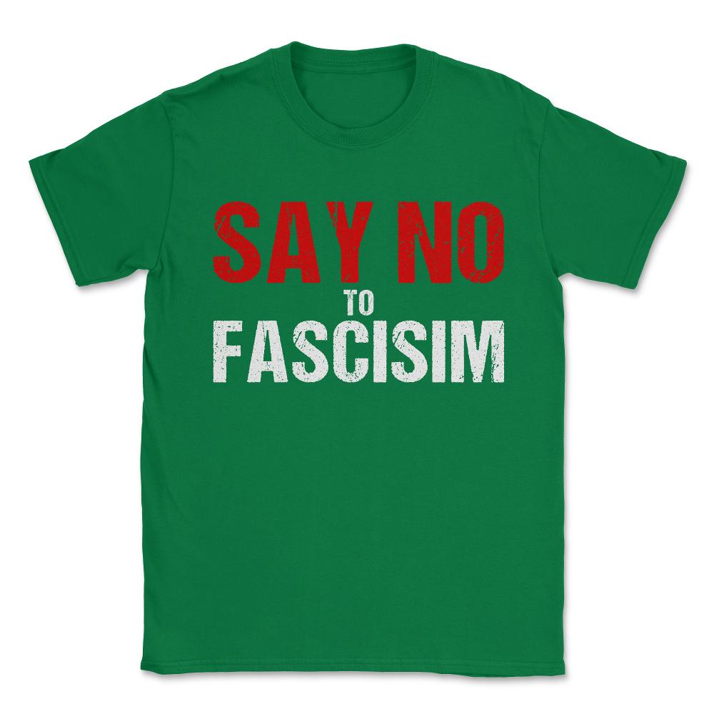 Say No To Fascism Unisex T-Shirt - Green