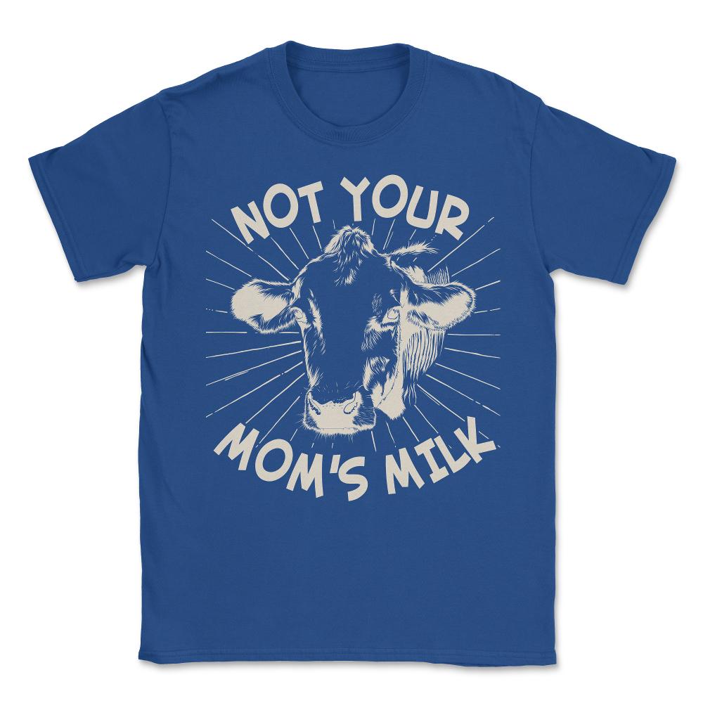Not Your Mom's Milk Go Vegan Unisex T-Shirt - Royal Blue
