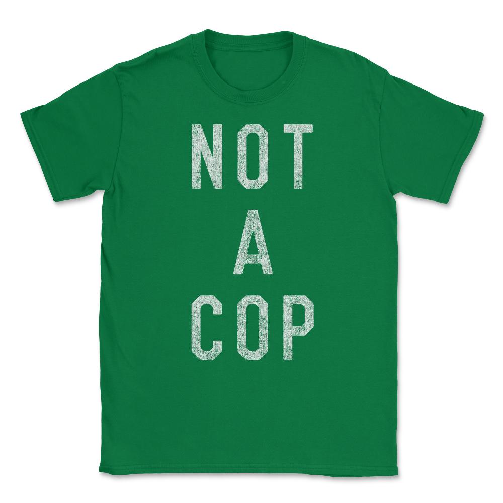 Vintage Not a Cop Unisex T-Shirt - Green