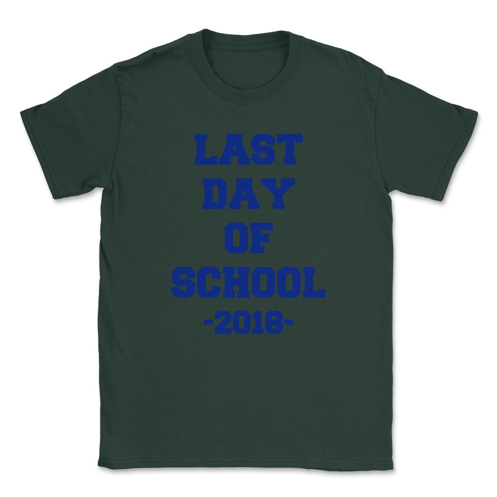 Last Day of School 2018 Unisex T-Shirt - Forest Green