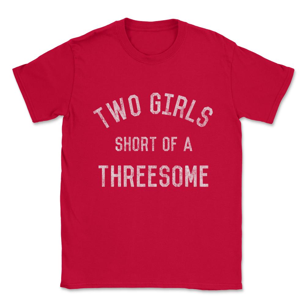 Two Girls Short of a Threesome Unisex T-Shirt - Red