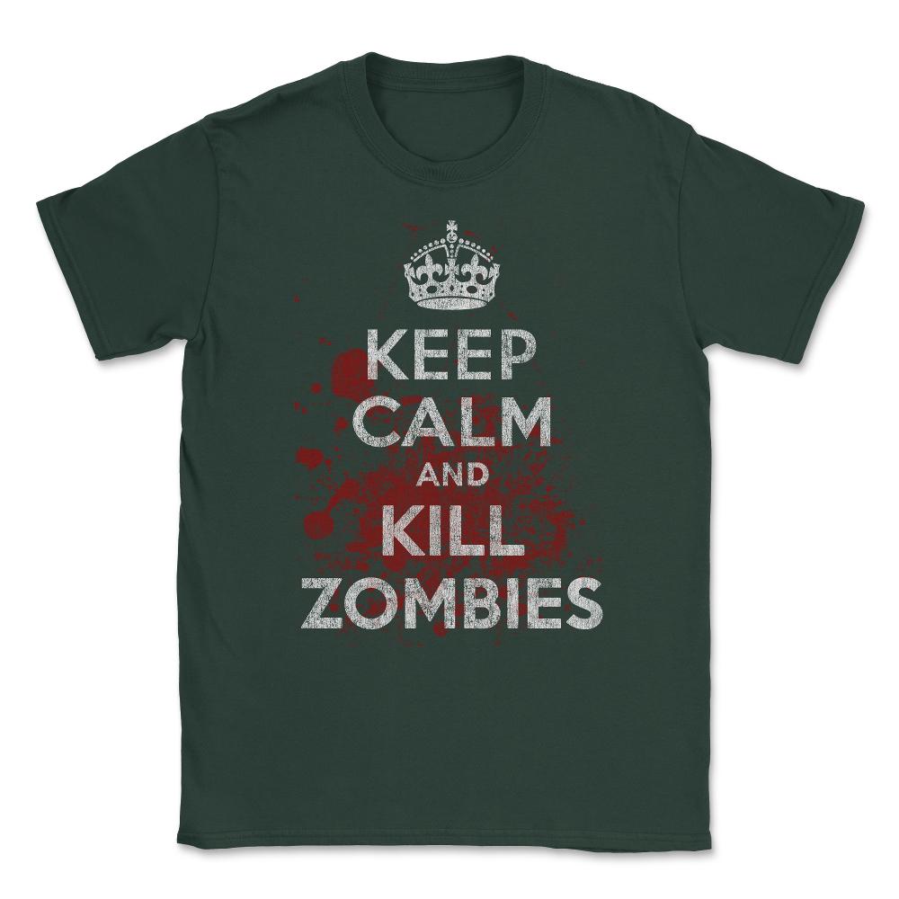 Keep Calm Kill Zombies Unisex T-Shirt - Forest Green