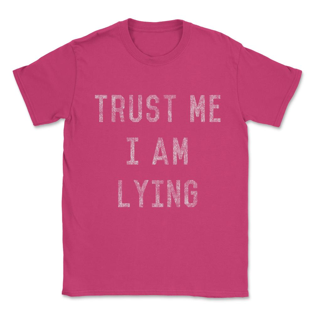 Trust Me I Am Lying Unisex T-Shirt - Heliconia