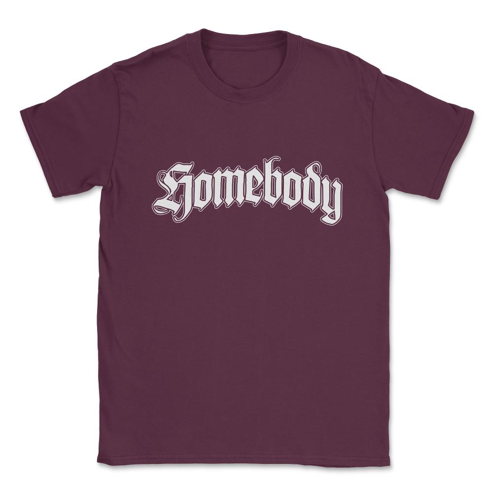 Homebody Unisex T-Shirt - Maroon