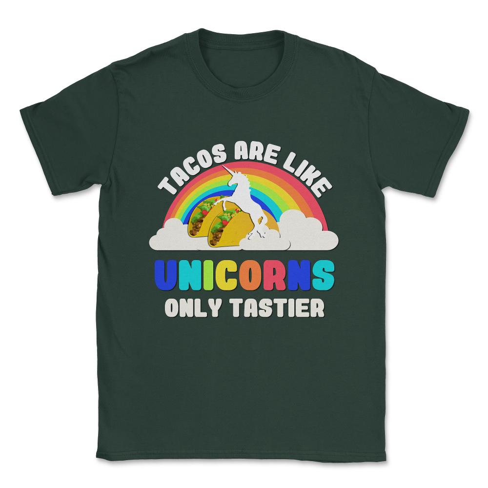 Tacos Are Like Unicorns Unisex T-Shirt - Forest Green
