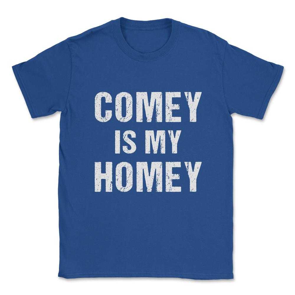 Comey Is My Homey Unisex T-Shirt - Royal Blue