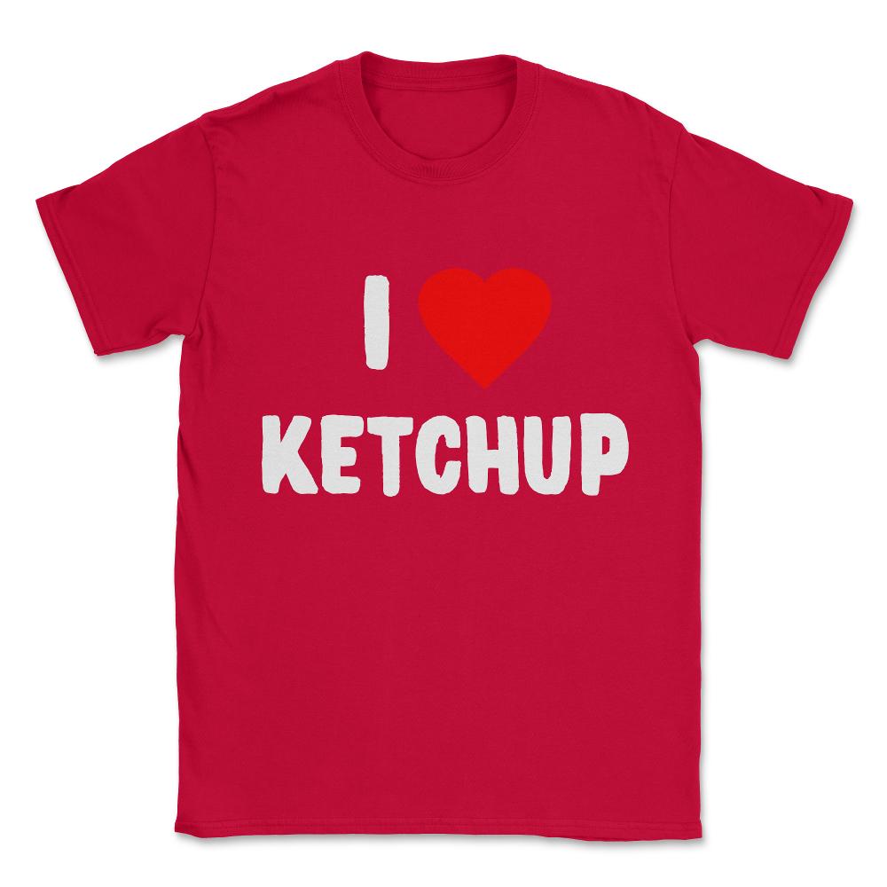 I Love Ketchup Unisex T-Shirt - Red