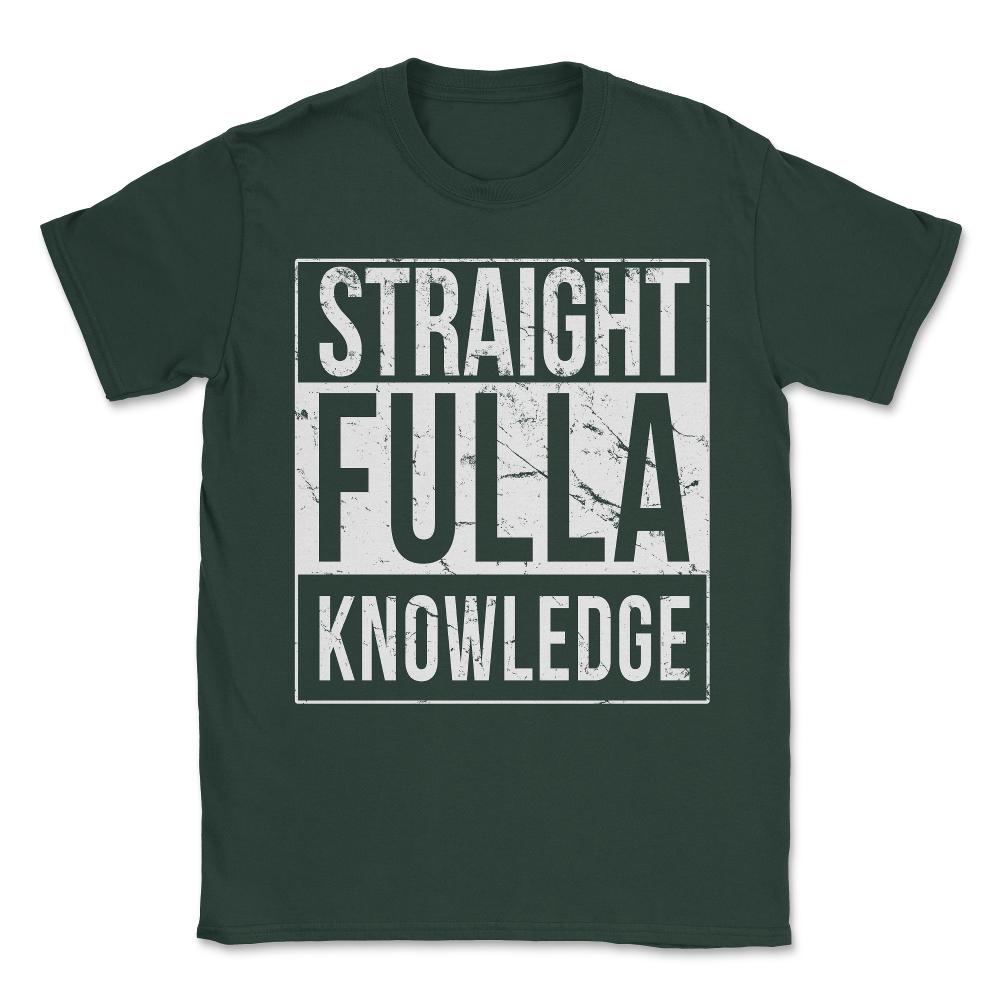 Straight Fulla Knowledge Unisex T-Shirt - Forest Green