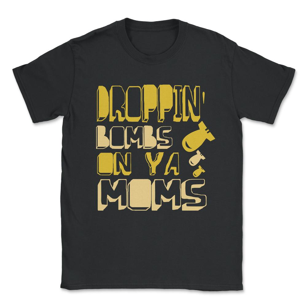 Droppin' Bombs On Ya Moms Unisex T-Shirt - Black