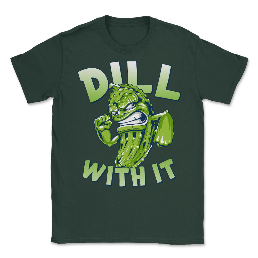Dill With It Funny Pickle Unisex T-Shirt - Forest Green