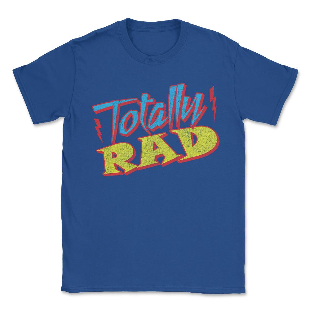 Totally Rad Retro 1980's Eighties Costume Unisex T-Shirt - Royal Blue