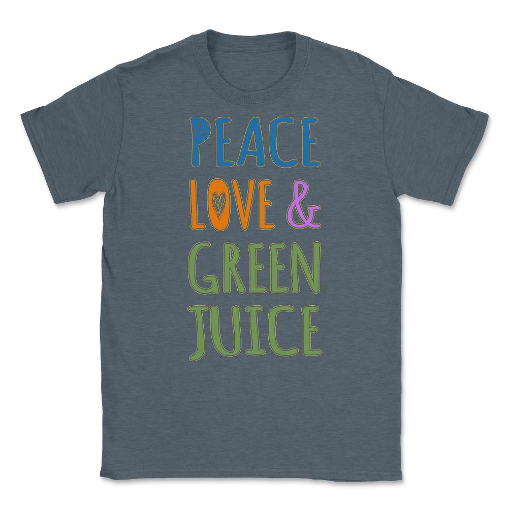 Peace Love And Green Juice Unisex T-Shirt - Dark Grey Heather
