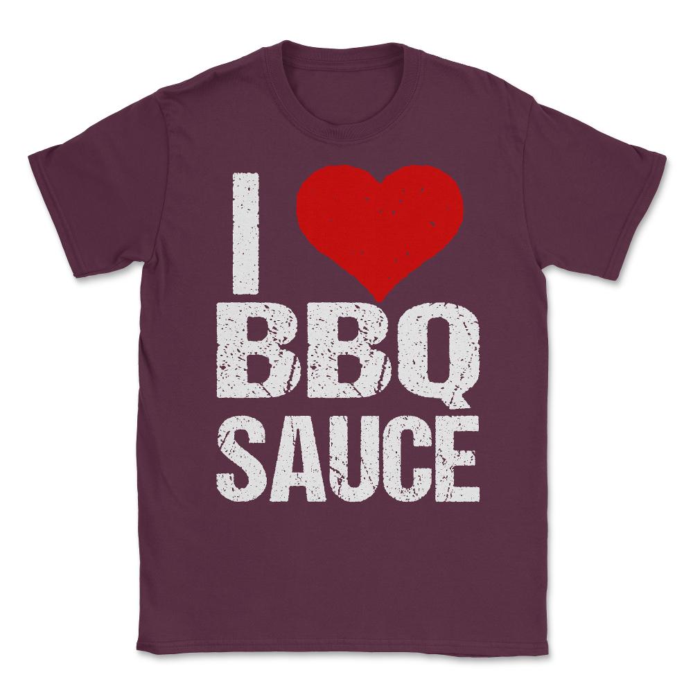 I Love BBQ Sauce Unisex T-Shirt - Maroon
