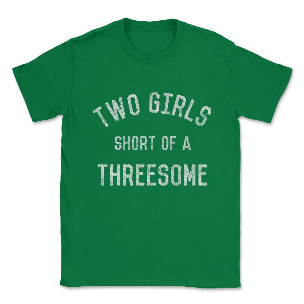 Two Girls Short of a Threesome Unisex T-Shirt - Green