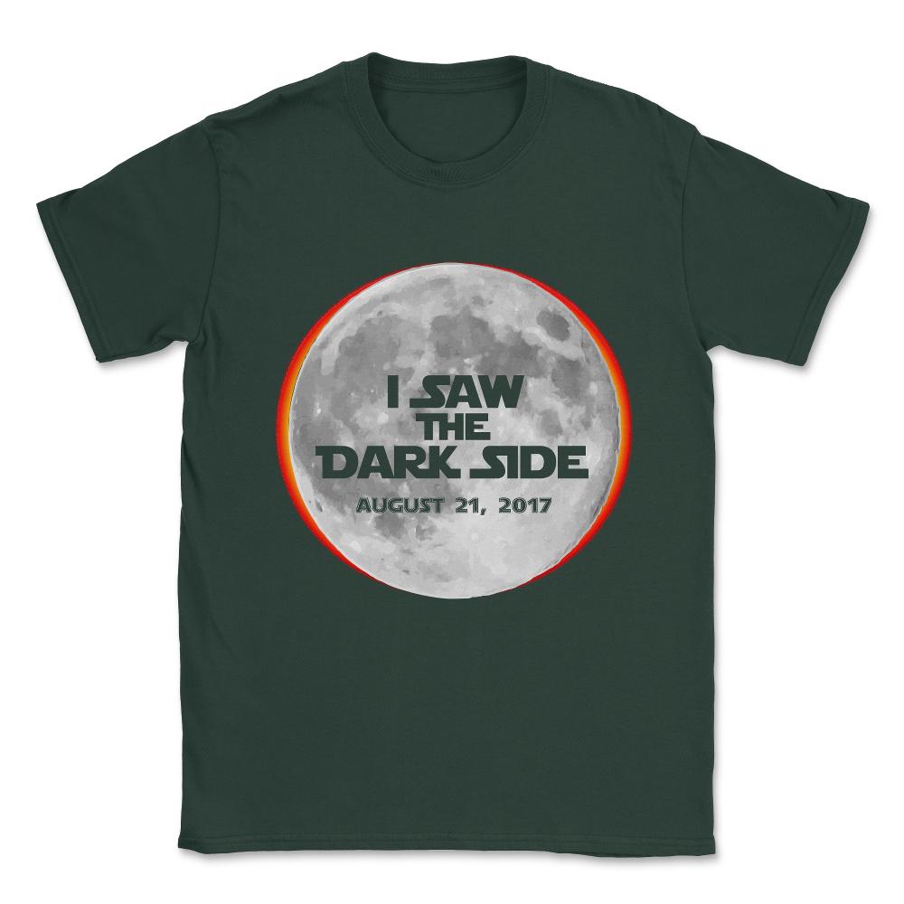 I Saw The Dark Side Total Solar Eclipse Unisex T-Shirt - Forest Green