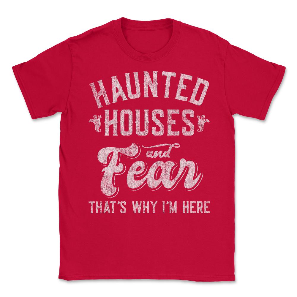 Haunted Houses and Fear That's Why I'm Here Halloween Unisex T-Shirt - Red