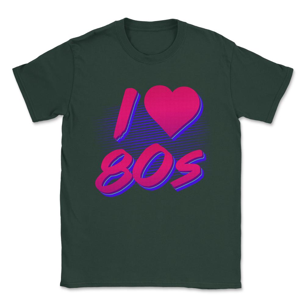 I Love the 80s Unisex T-Shirt - Forest Green