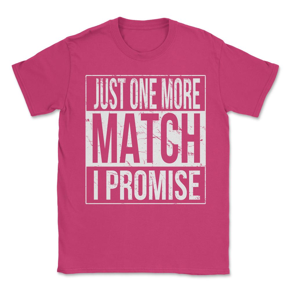 Just One More Match I Promise Gamer Unisex T-Shirt - Heliconia