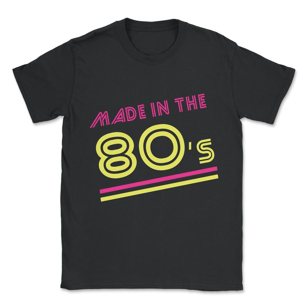 Made In The 80's Unisex T-Shirt - Black