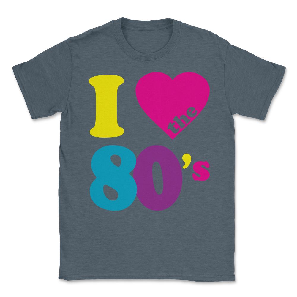 I Love the 80s Eighties Unisex T-Shirt - Dark Grey Heather
