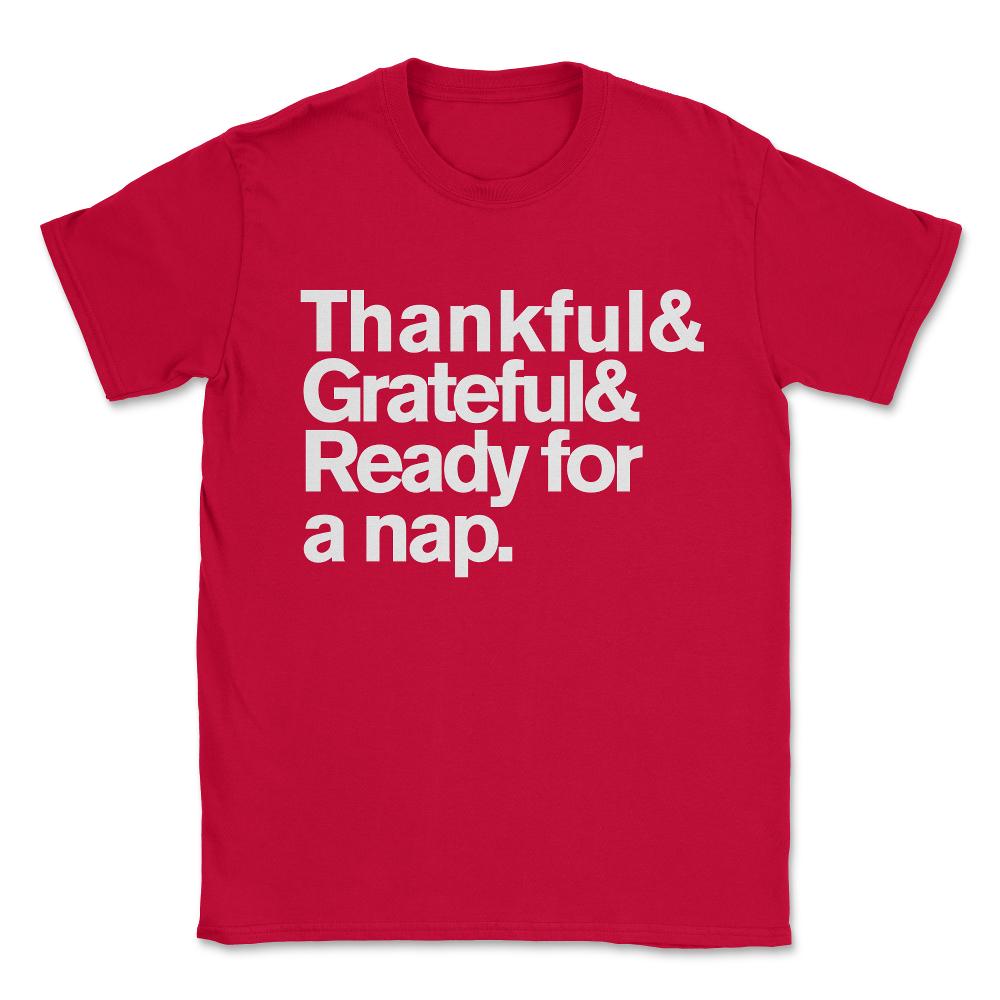 Thankful Grateful and Ready For a Nap Funny Thanksgiving Unisex - Red
