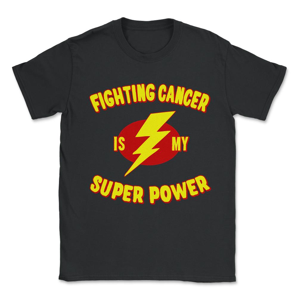 Fighting Cancer Is My Super Power Unisex T-Shirt - Black