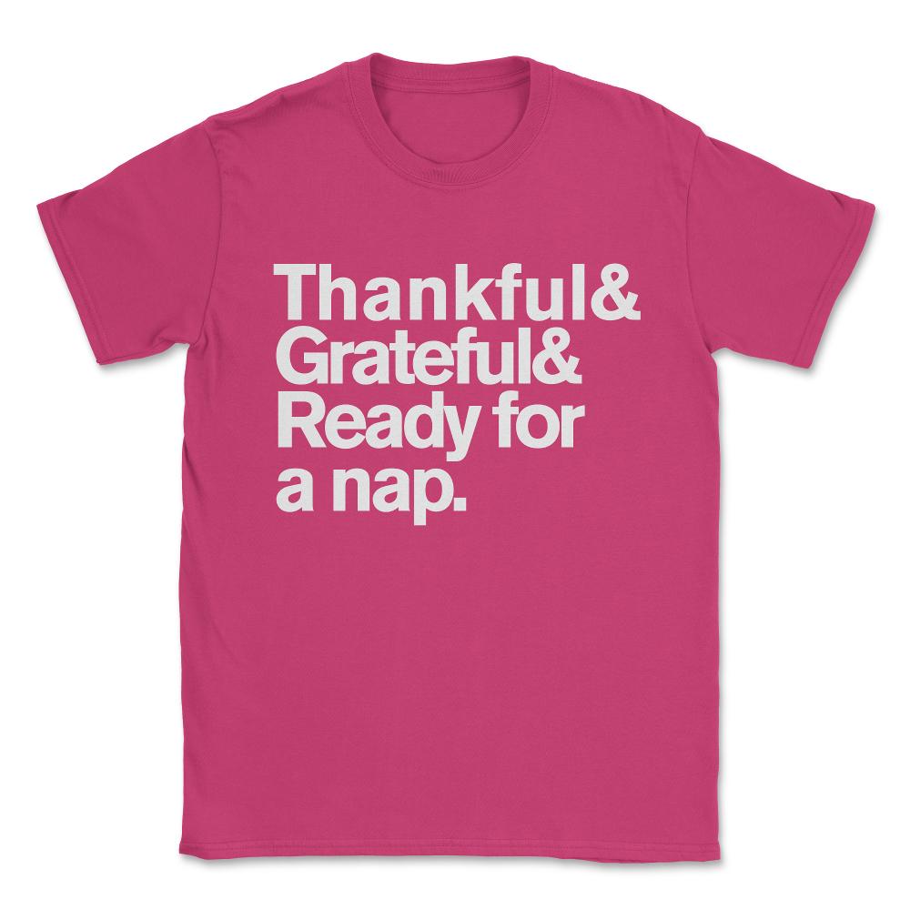 Thankful Grateful and Ready For a Nap Funny Thanksgiving Unisex - Heliconia