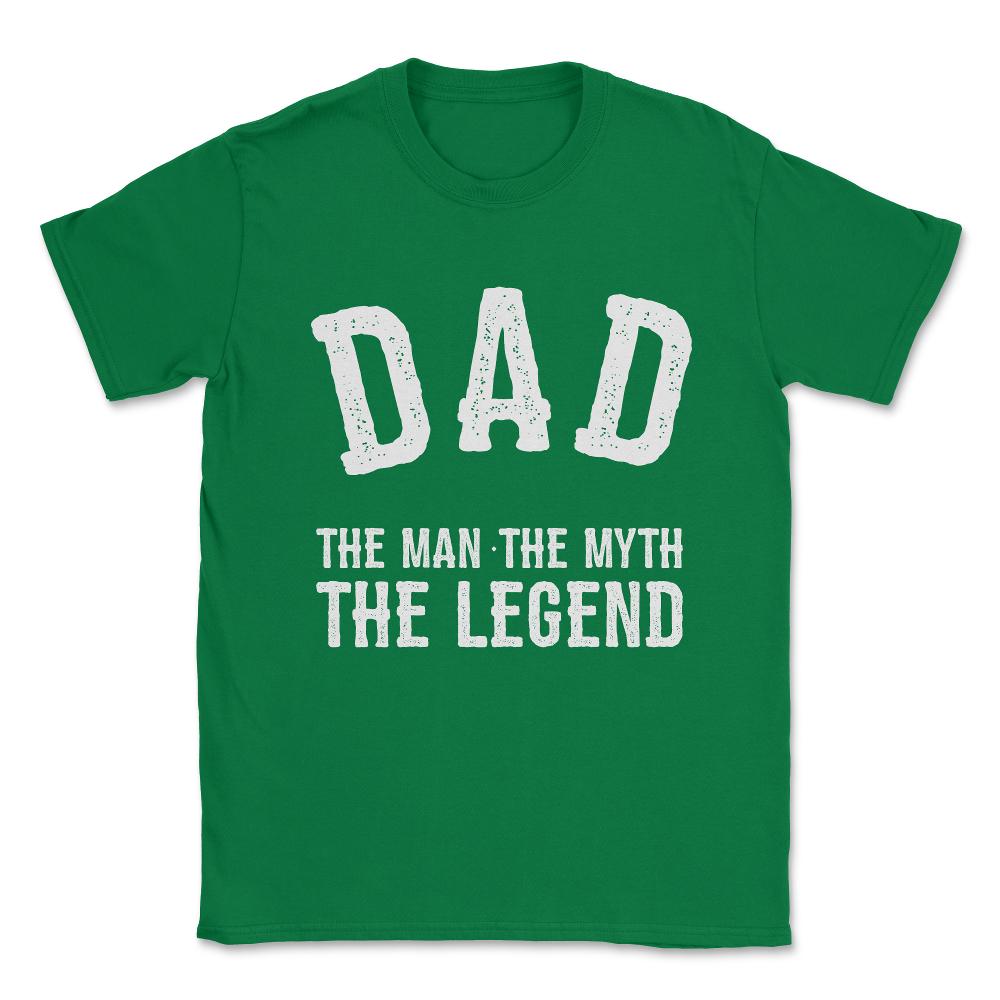 Dad The Man The Myth The Legend Unisex T-Shirt - Green